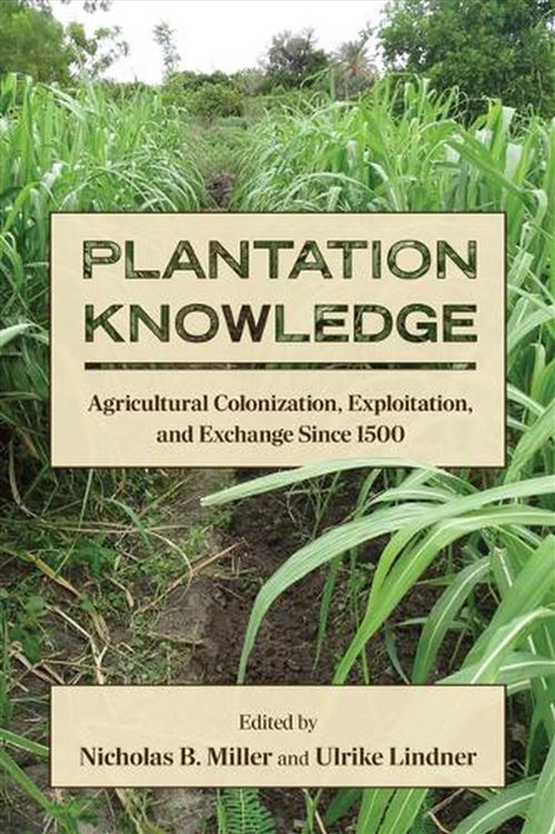Plantation Knowledge : Agricultural Colonization, Exploitation, And Exchange Since 1500/Product Detail/History