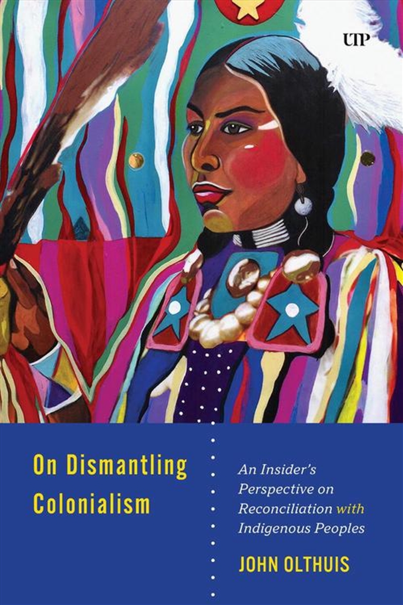 On Dismantling Settler Colonialism : An Insider's Perspective On Reconciliation With Indigenous Peop/Product Detail/Society & Culture