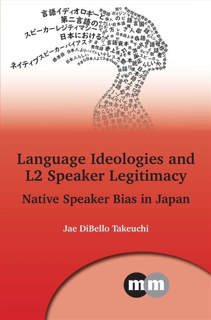 Language Ideologies And L2 Speaker Legitimacy : Native Speaker Bias In Japan/Product Detail/Language & Linguistics