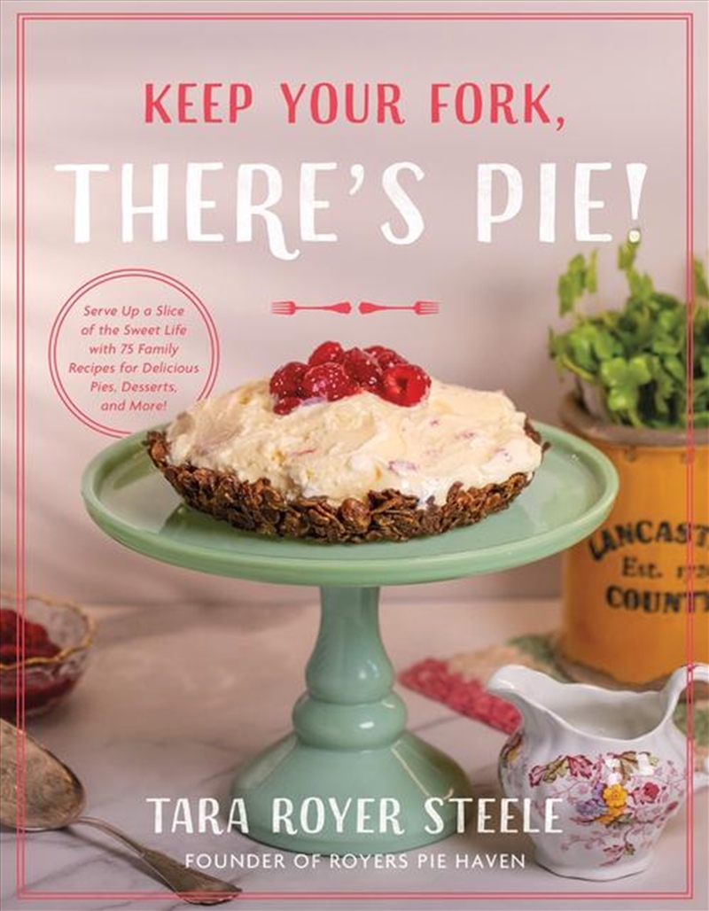 Keep Your Fork, There's Pie! : Serve Up A Slice Of The Sweet Life With 75 Family Recipes For Delicio/Product Detail/Recipes, Food & Drink