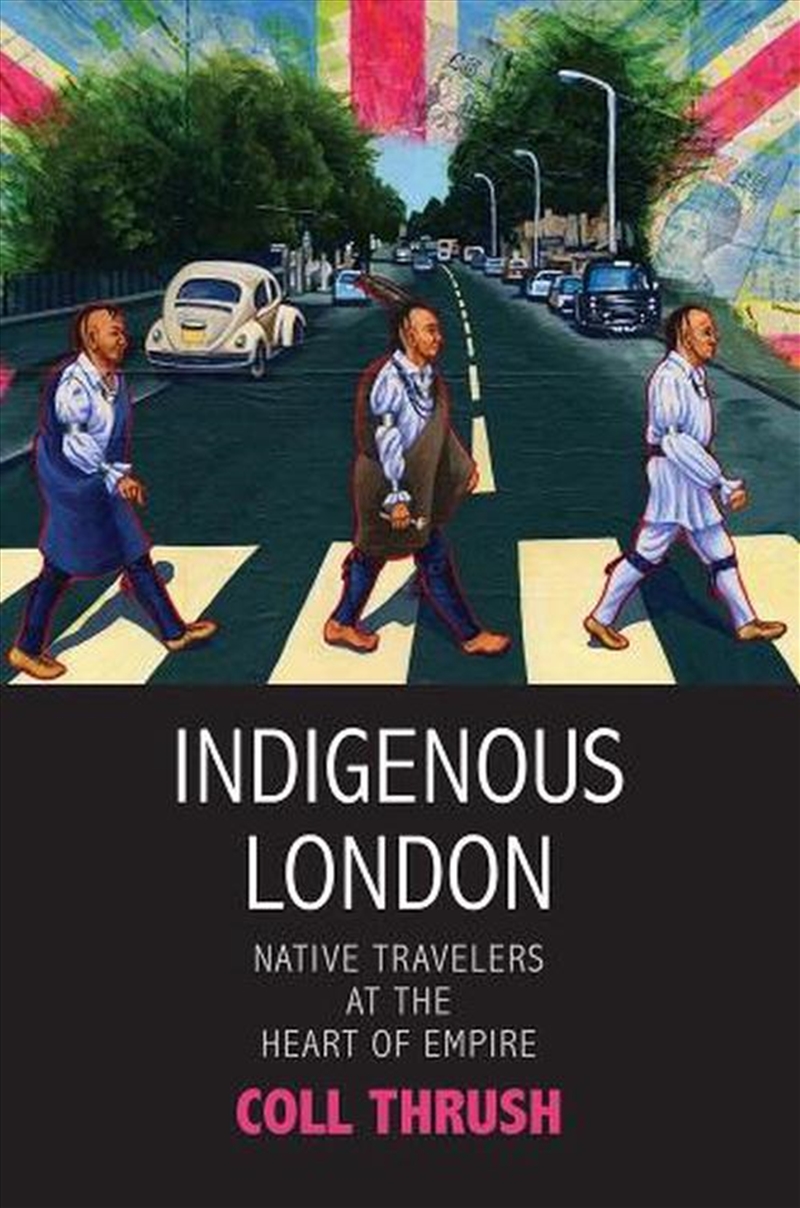 Indigenous London : Native Travelers At The Heart Of Empire/Product Detail/History
