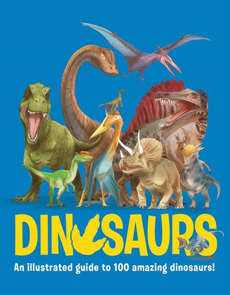 Dinosaurs : An Illustrated Guide To 100 Amazing Dinosaurs/Product Detail/Childrens