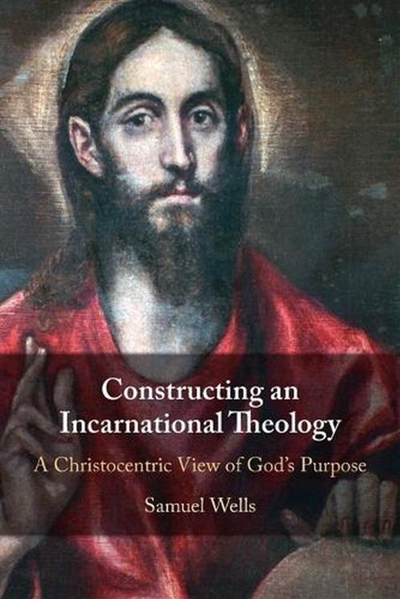 Constructing An Incarnational Theology : A Christocentric View Of God's Purpose/Product Detail/Religion & Beliefs