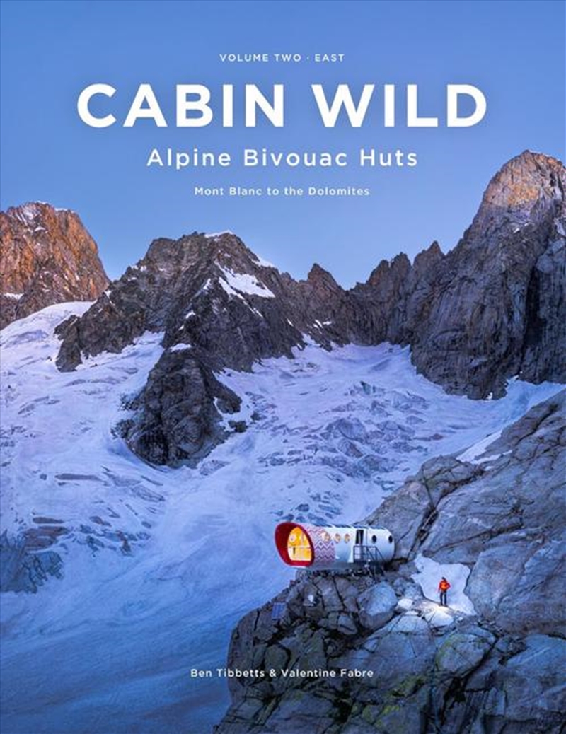 Cabin Wild - Alpine Bivouac Huts : Volume Two: East - Mont Blanc To The Dolomites/Product Detail/Travel & Holidays