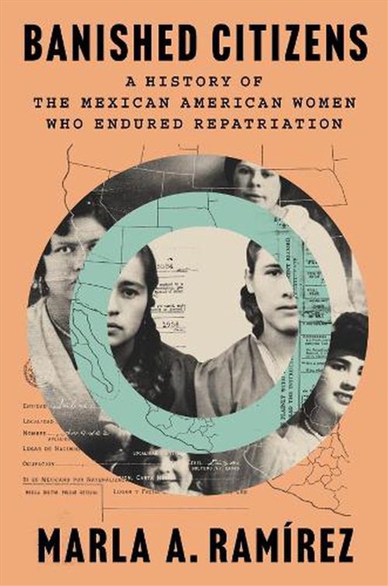 Banished Citizens : A History Of The Mexican American Women Who Endured Repatriation/Product Detail/History