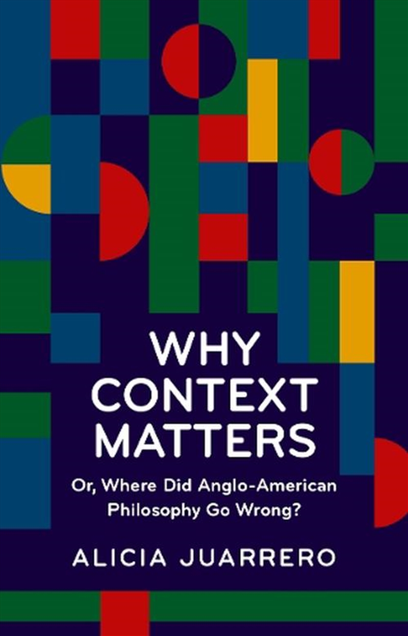 Why Context Matters : Or, Where Did Anglo-American Philosophy Go Wrong?/Product Detail/Reading
