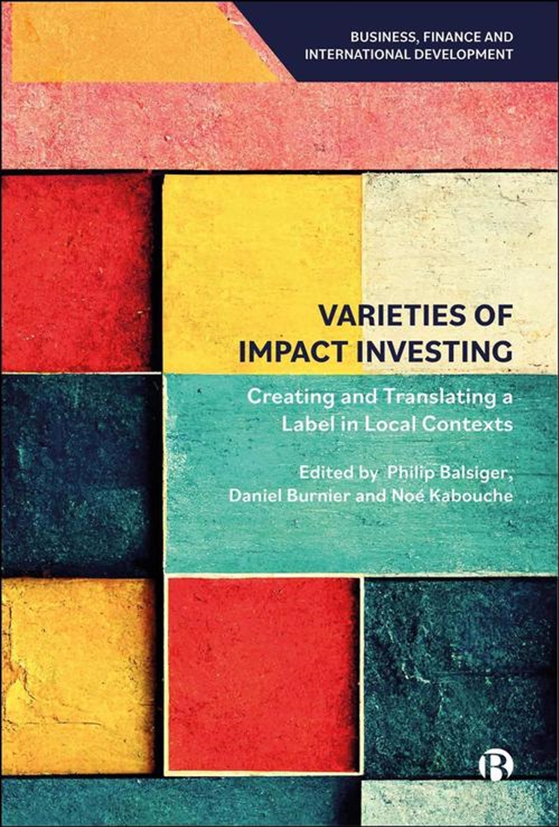 Varieties Of Impact Investing : Creating And Translating A Label In Local Contexts/Product Detail/Business Leadership & Management