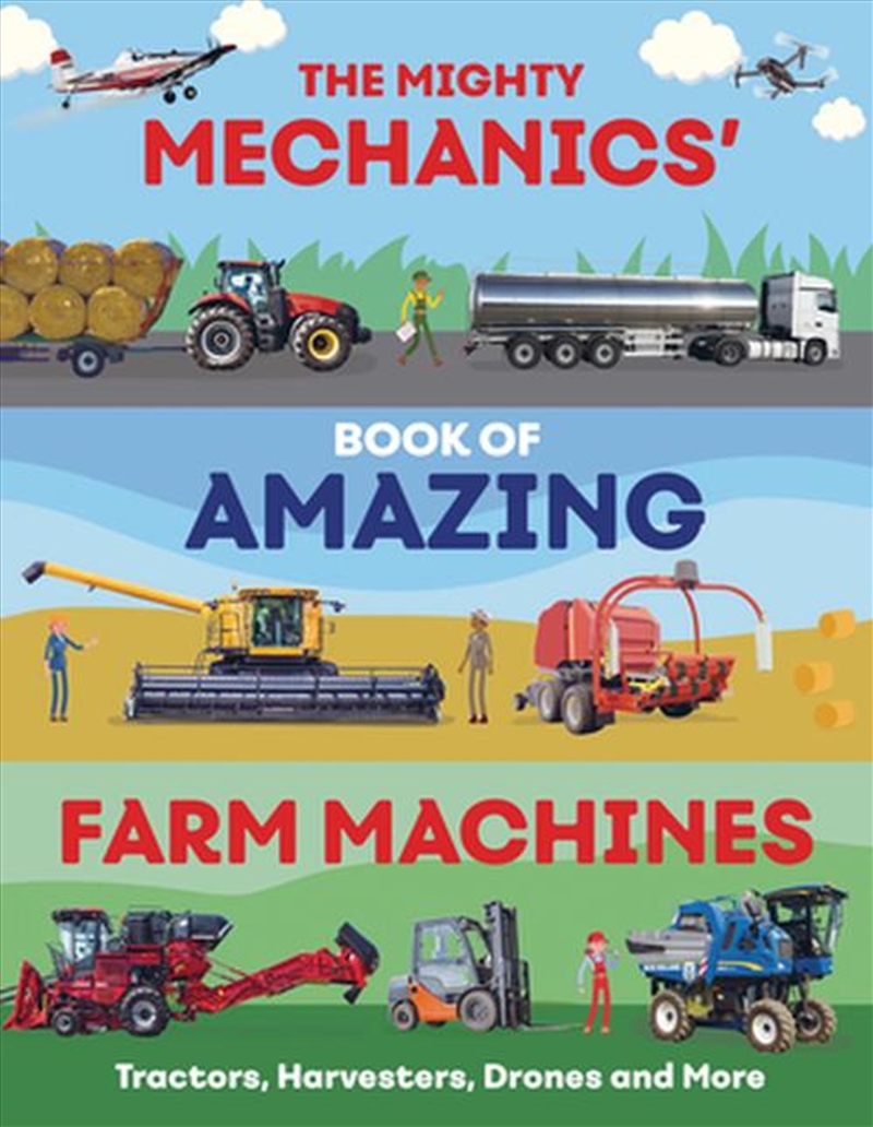The Mighty Mechanics’ Book Of Amazing Farm Machines : Tractors, Harvesters, Quad Bikes And More/Product Detail/Childrens