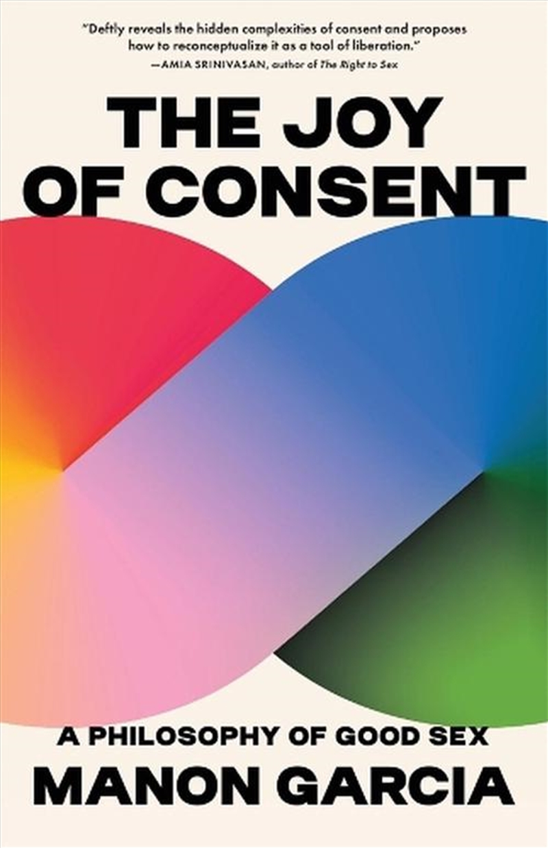 The Joy Of Consent : A Philosophy Of Good Sex/Product Detail/Reading