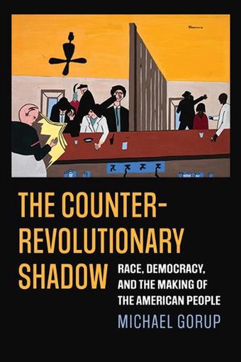 The Counterrevolutionary Shadow : Race, Democracy, And The Making Of The American People/Product Detail/Politics & Government