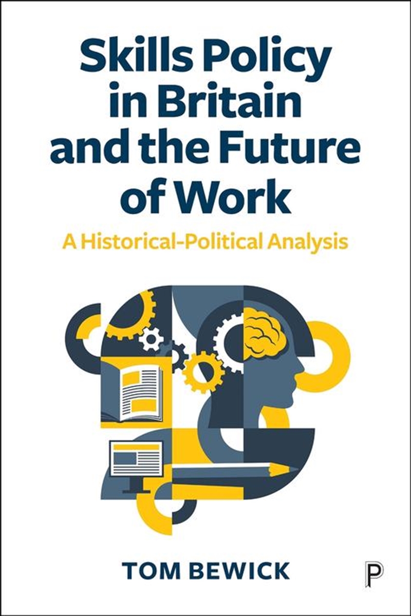 Skills Policy In Britain And The Future Of Work : A Historical-Political-Analysis/Product Detail/Politics & Government