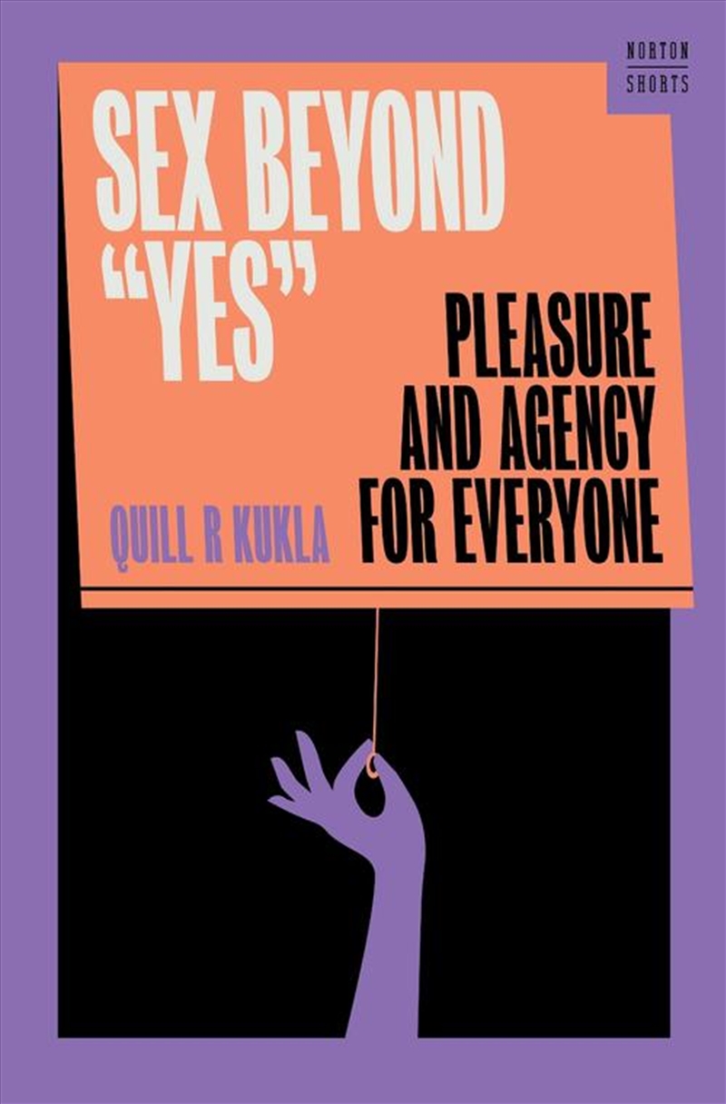 Sex Beyond "Yes" : Pleasure And Agency For Everyone/Product Detail/Reading
