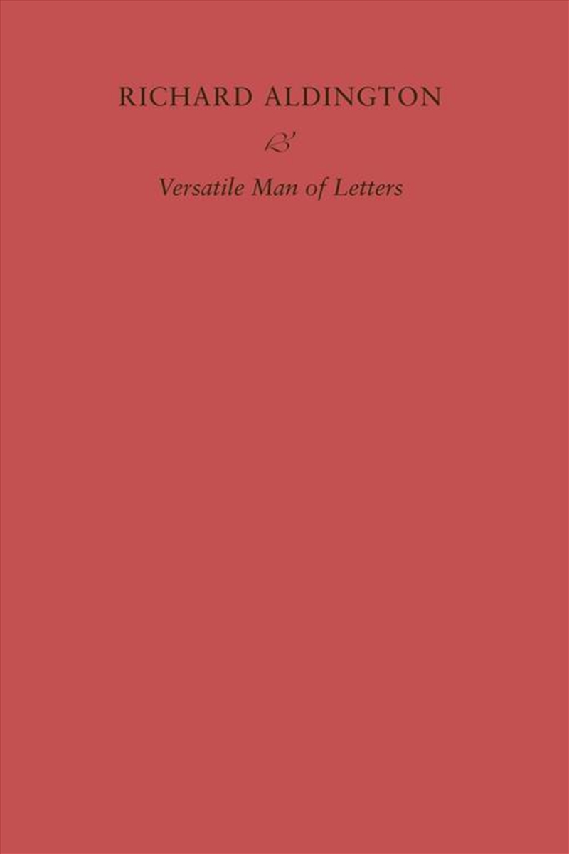Richard Aldington : Versatile Man Of Letters/Product Detail/Art