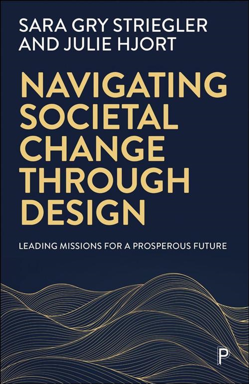 Navigating Societal Change Through Design : Leading Missions For A Prosperous Future/Product Detail/Politics & Government