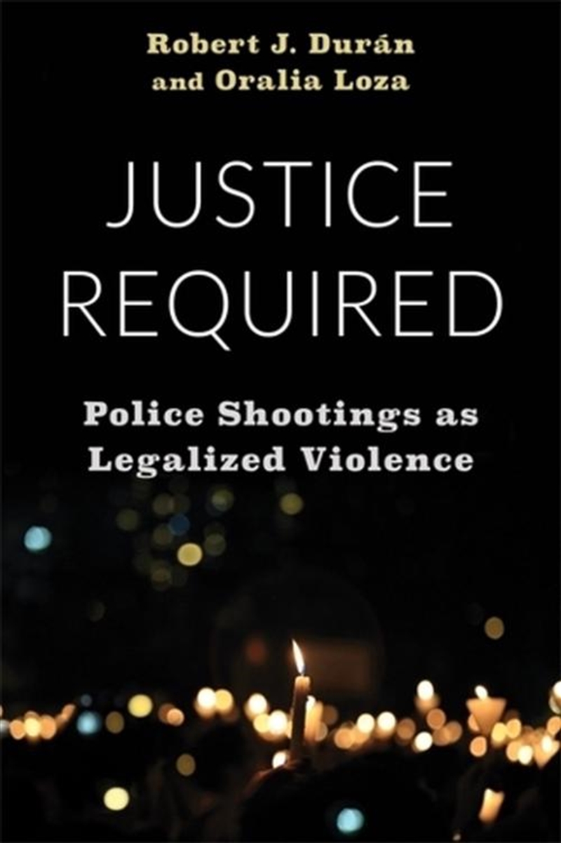 Justice Required : Police Shootings As Legalized Violence/Product Detail/Society & Culture