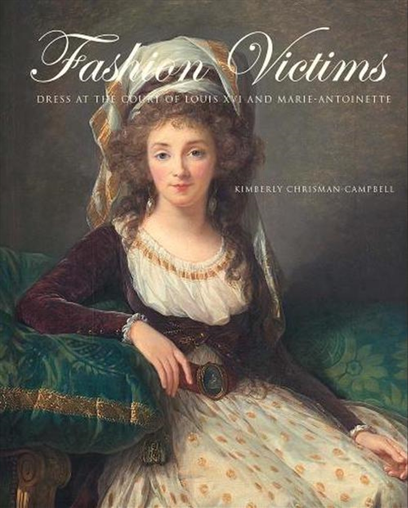 Fashion Victims : Dress At The Court Of Louis Xvi And Marie-Antoinette/Product Detail/Fashion & Style Guides