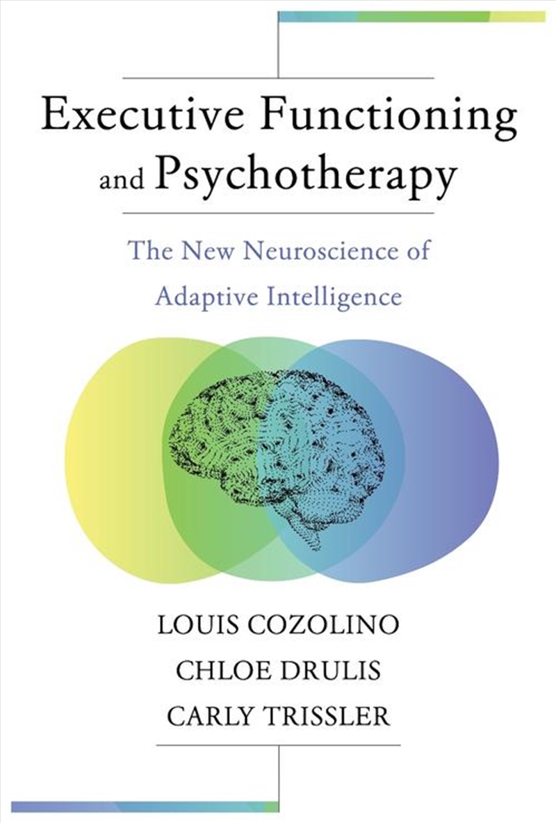 Executive Functioning And Psychotherapy : The New Neuroscience Of Adaptive Intelligence/Product Detail/Psychology