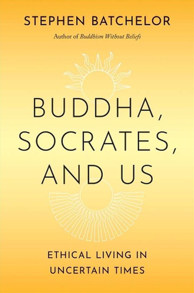 Buddha, Socrates, And Us : Ethical Living In Uncertain Times/Product Detail/Reading