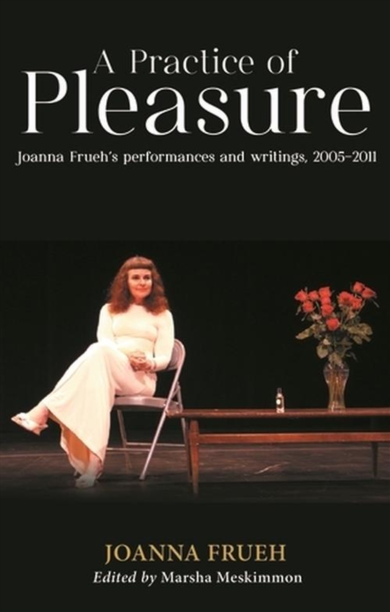 A Practice Of Pleasure : Joanna Frueh'S Performances And Writings, 2005–2011/Product Detail/Art