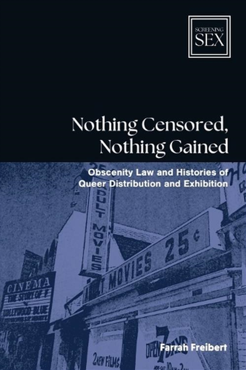 Nothing Censored, Nothing Gained : Obscenity Law And Histories Of Queer Distribution And Exhibition/Product Detail/Arts & Entertainment