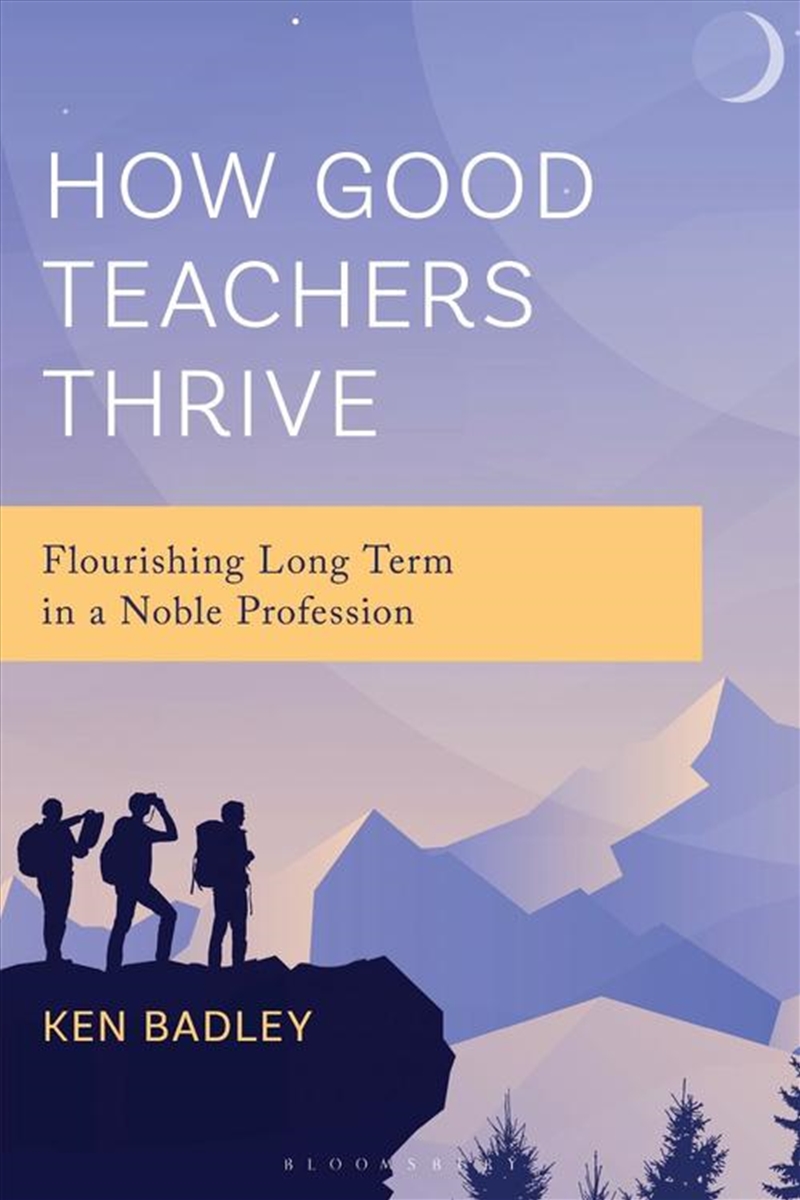 How Good Teachers Thrive: Flourishing Long Term in a Noble Profession/Product Detail/Teaching