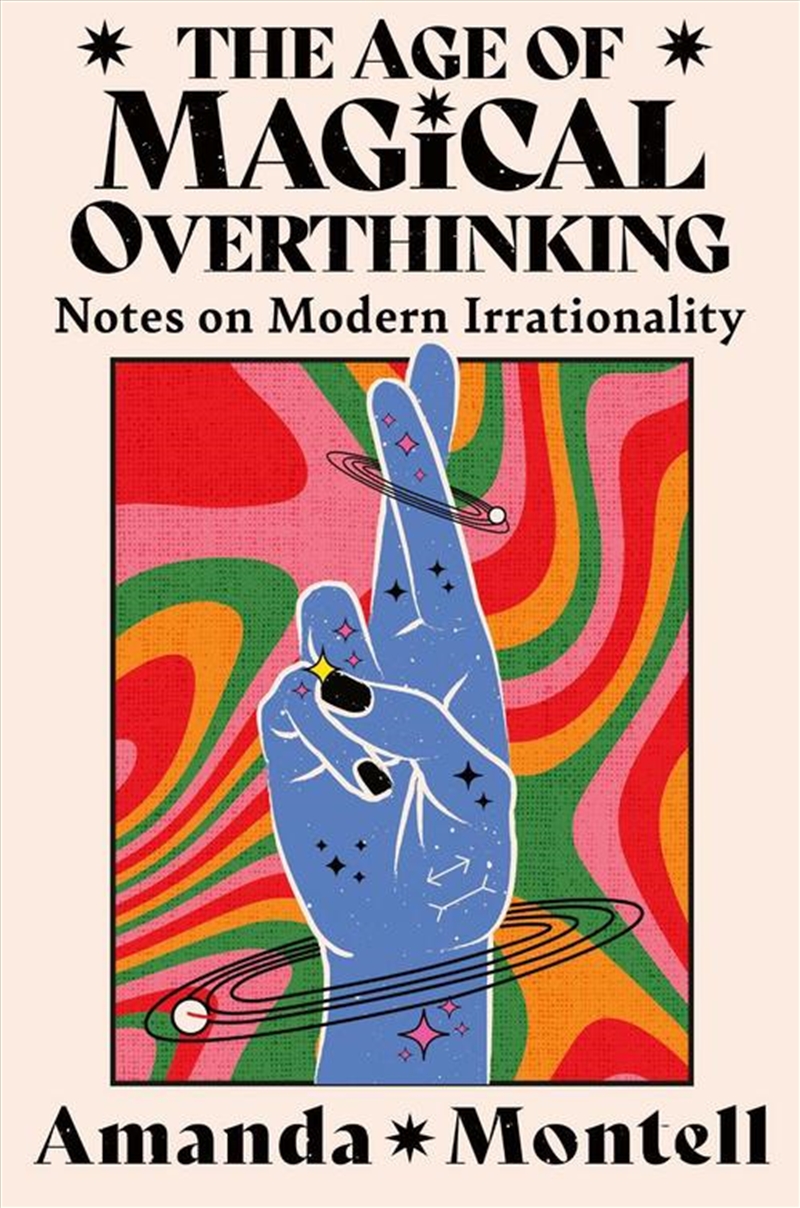 The Age Of Magical Overthinking Notes On Modern Irrationality/Product Detail/Society & Culture