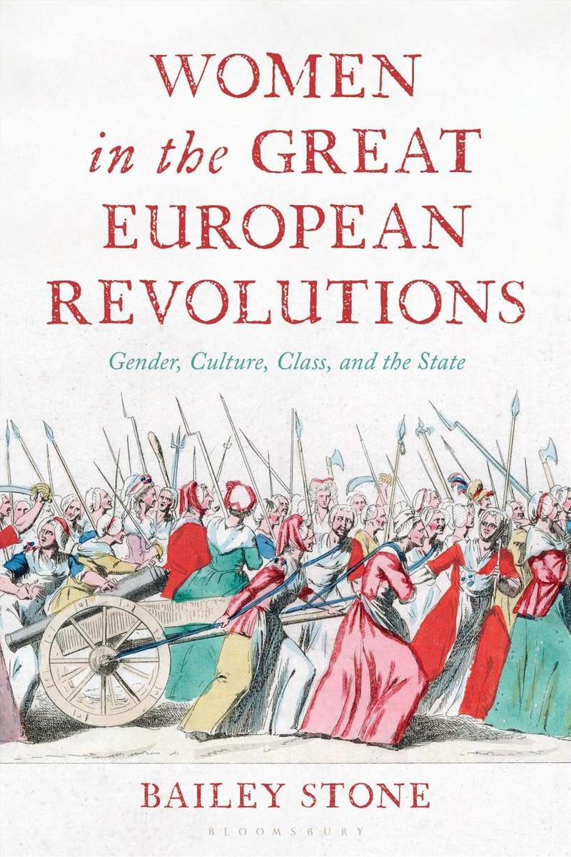 Women in the Great European Revolutions: Gender, Culture, Class and theState/Product Detail/Society & Culture