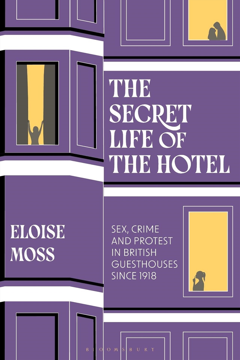 The Secret Life of the Hotel: Sex, Crime and Protest in British Guesthouses Since 1918/Product Detail/History