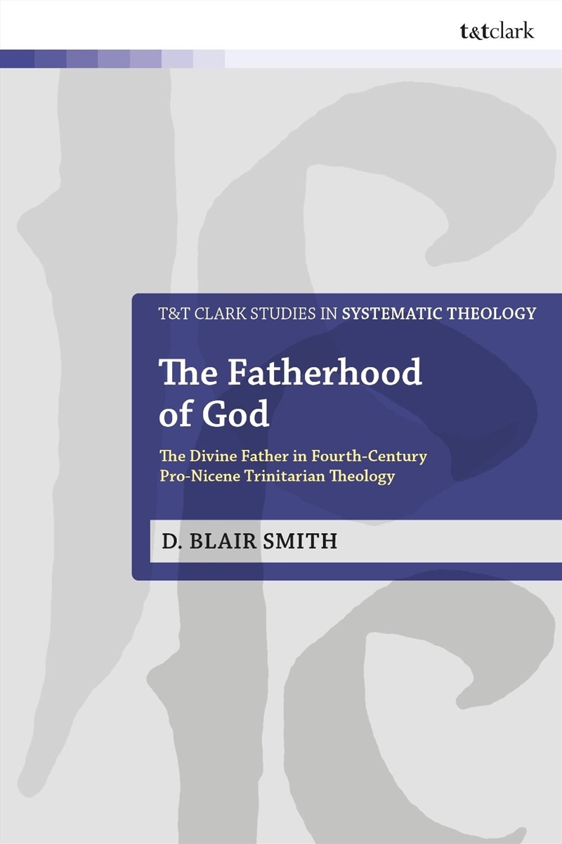 The Fatherhood of God: The Divine Father in Fourth-Century Pro-Nicene Trinitarian Theology/Product Detail/Religion & Beliefs