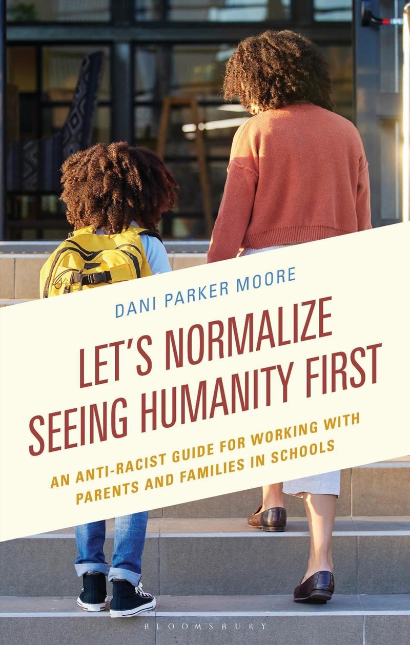 Let's Normalize Seeing Humanity First: An Anti-Racist Guide for Workingwith Parents and Families in/Product Detail/Teaching