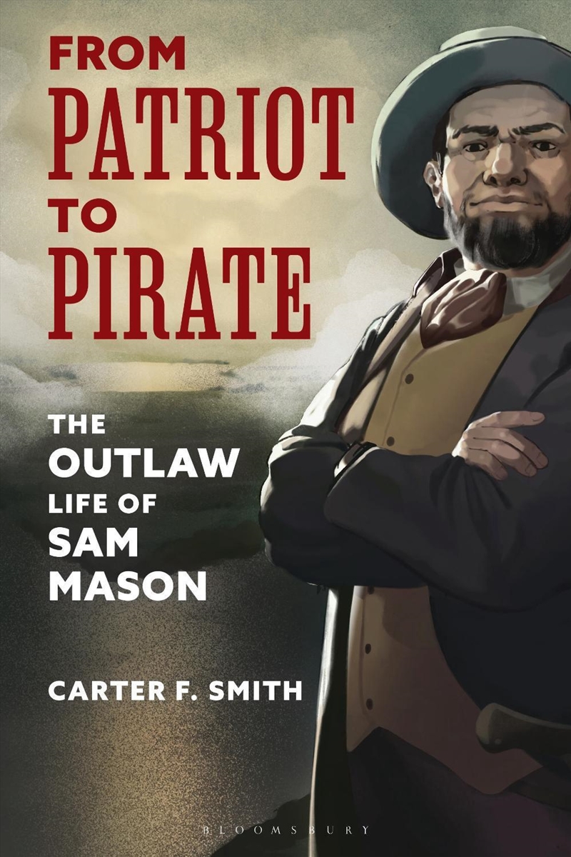 From Patriot to Pirate: The Outlaw Life of Sam Mason/Product Detail/True Crime