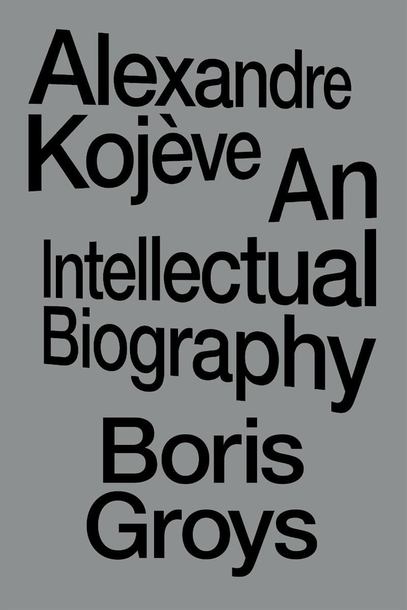 Alexandre Kojeve: An Intellectual Biography/Product Detail/Reading