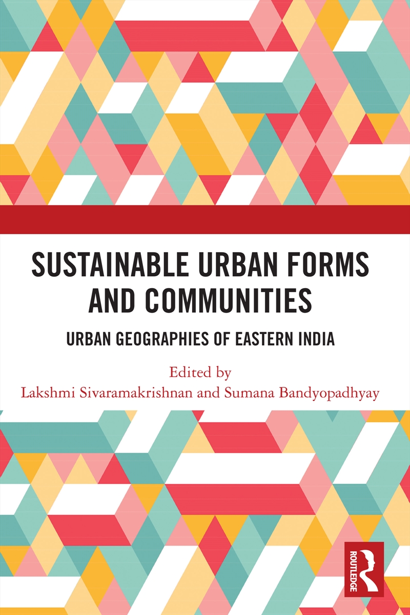 Sustainable Urban Forms and Communities: Urban Geographies of Eastern India/Product Detail/Politics & Government