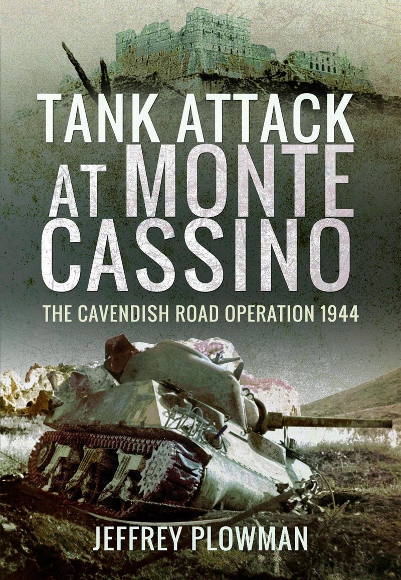 Tank Attack at Monte Cassino: The Cavendish Road Operation 1944/Product Detail/History