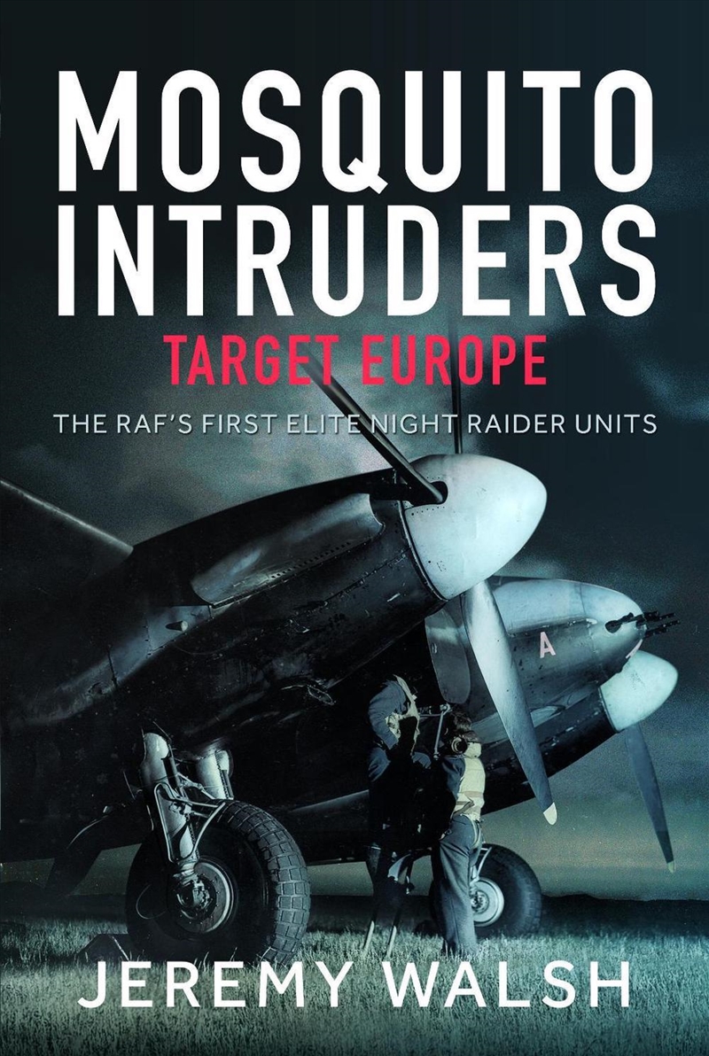 Mosquito Intruders - Target Europe: The RAFÆs First Elite Night Raider Units/Product Detail/Military