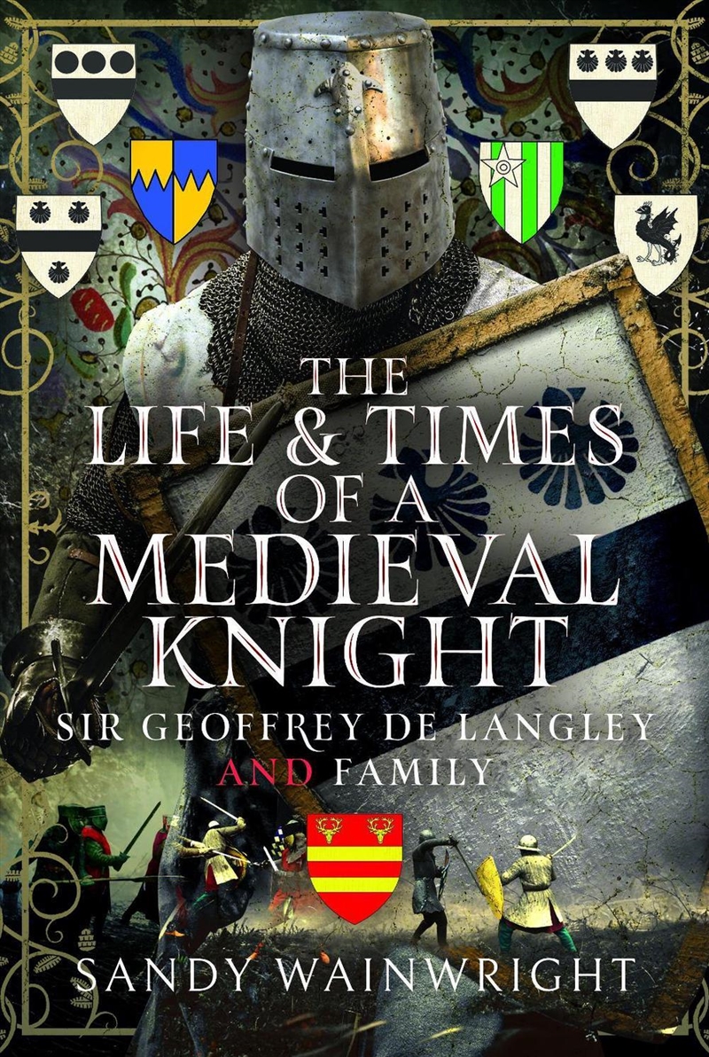 Life and Times of a Medieval Knight: Sir Geoffrey de Langley and Family/Product Detail/History