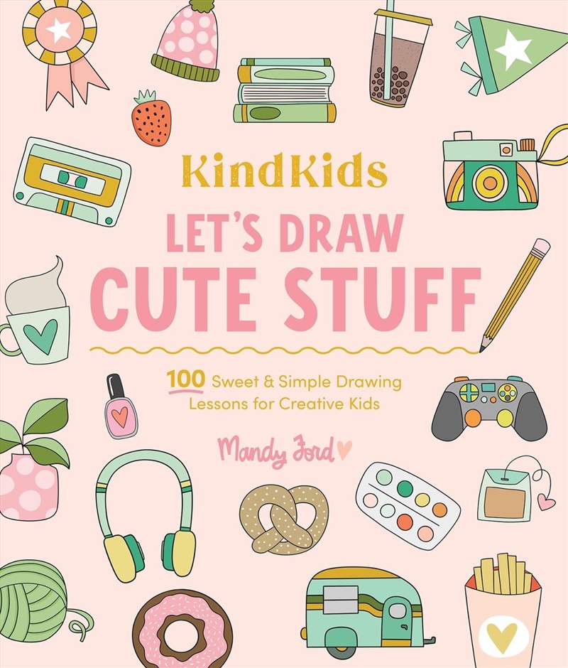 KindKids Let's Draw Cute Stuff: 100 Sweet and Simple Drawing Lessons for Creative Kids/Product Detail/Kids Activity Books
