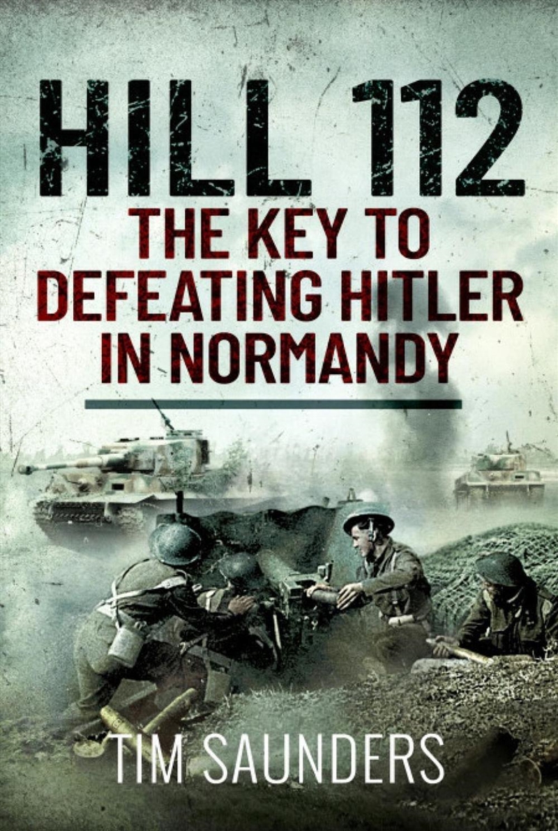 Hill 112: The Key to Defeating Hitler in Normandy/Product Detail/History