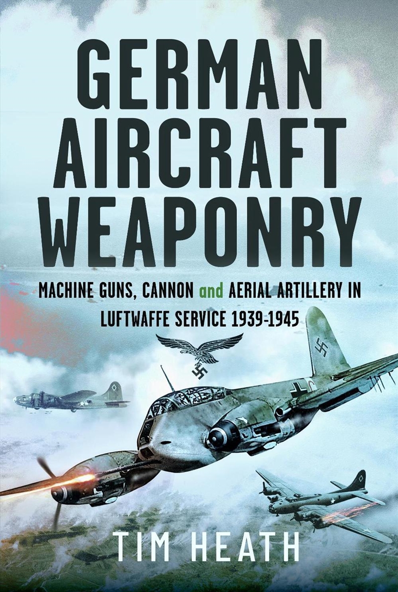 German Aircraft Weaponry: Machine Guns, Cannon and Aerial Artillery in Luftwaffe Service, 1939-1945/Product Detail/Military