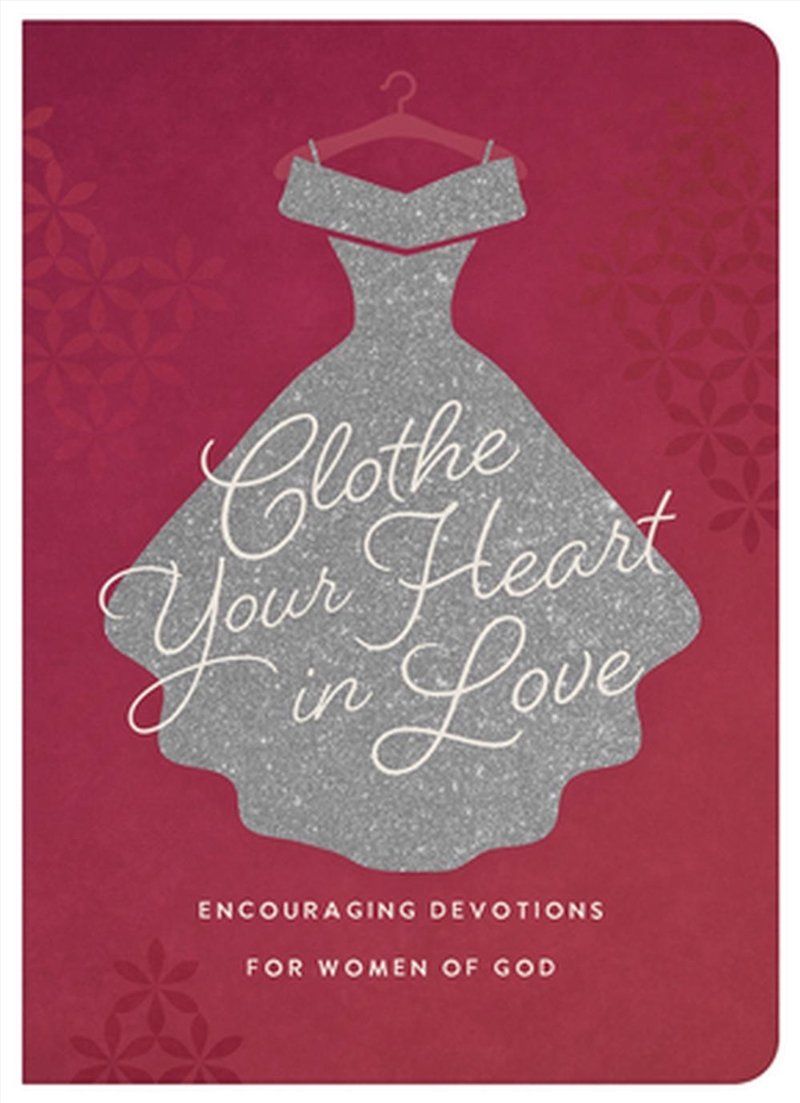 Clothe Your Heart in Love: Encouraging Devotions for Women of God/Product Detail/Religion & Beliefs