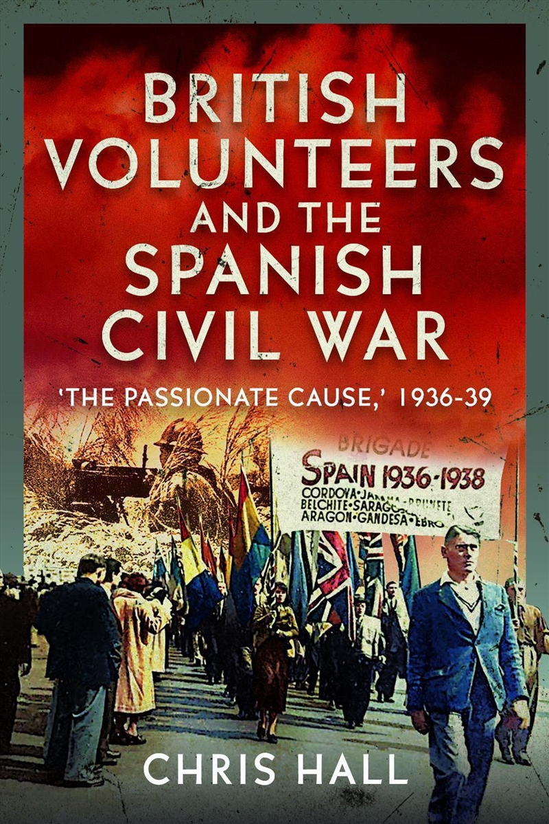 British Volunteers and the Spanish Civil War: "The Passionate Cause," 1936-39/Product Detail/History