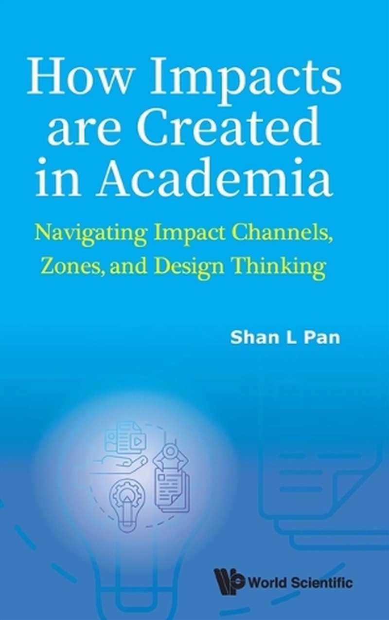 How Impacts Are Created In Academia: Navigating Impact Channels, Zones, And Design Thinking/Product Detail/Science