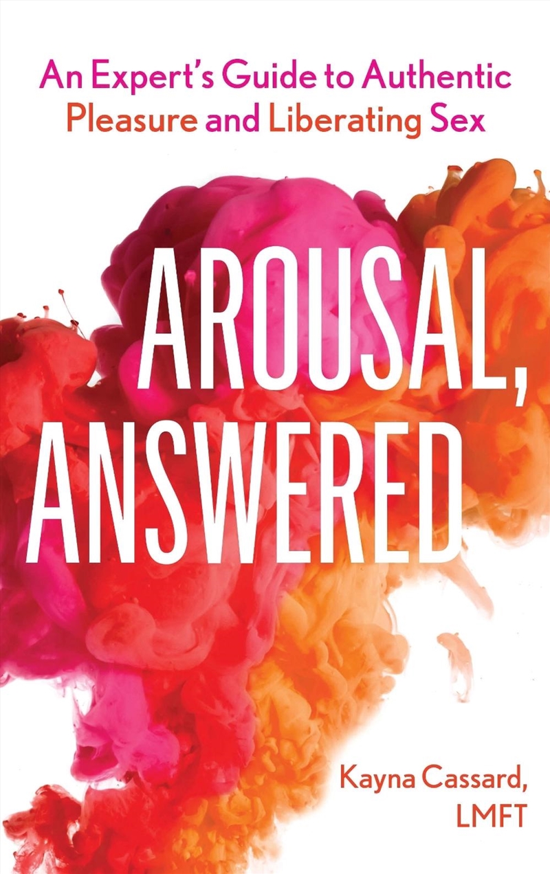 Arousal, Answered: An Expert's Guide to Authentic Pleasure and Liberating Sex/Product Detail/Reading
