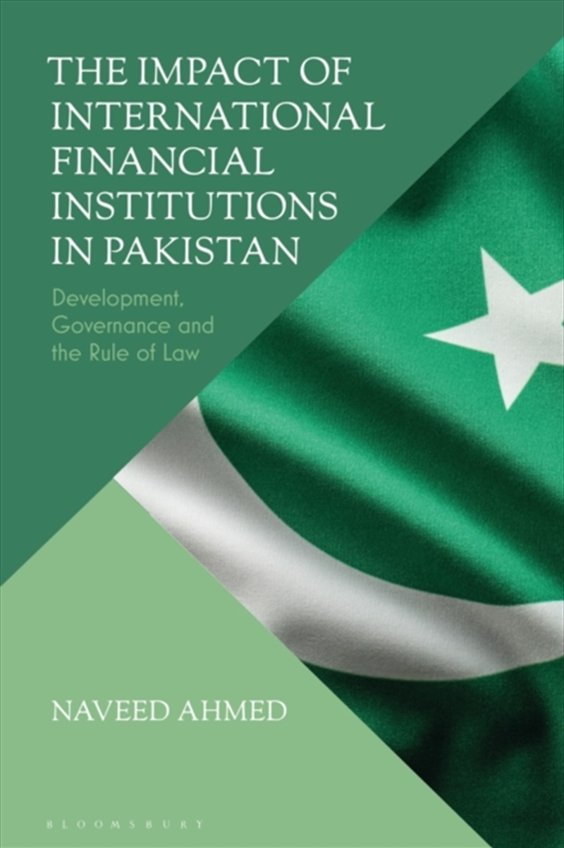 The Impact Of International Financial Institutions In Pakistan : Development, Governance And The Rul/Product Detail/Politics & Government