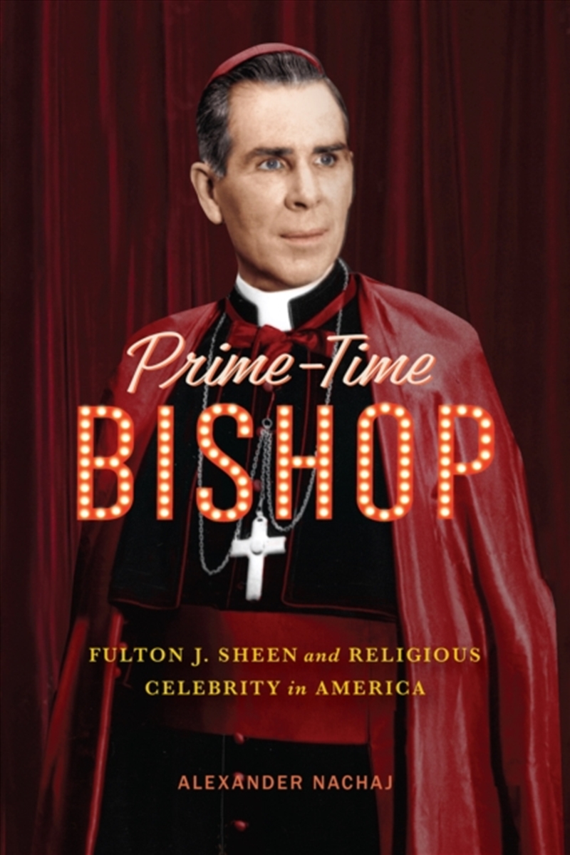 Prime-Time Bishop : Fulton J. Sheen And Religious Celebrity In America/Product Detail/Religion & Beliefs