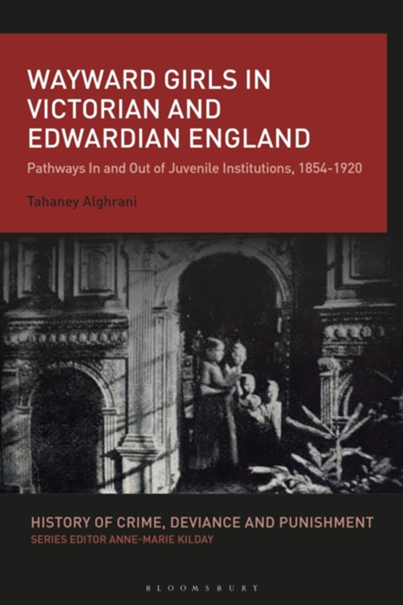 Wayward Girls In Victorian And Edwardian England : Pathways In And Out Of Juvenile Institutions, 185/Product Detail/History