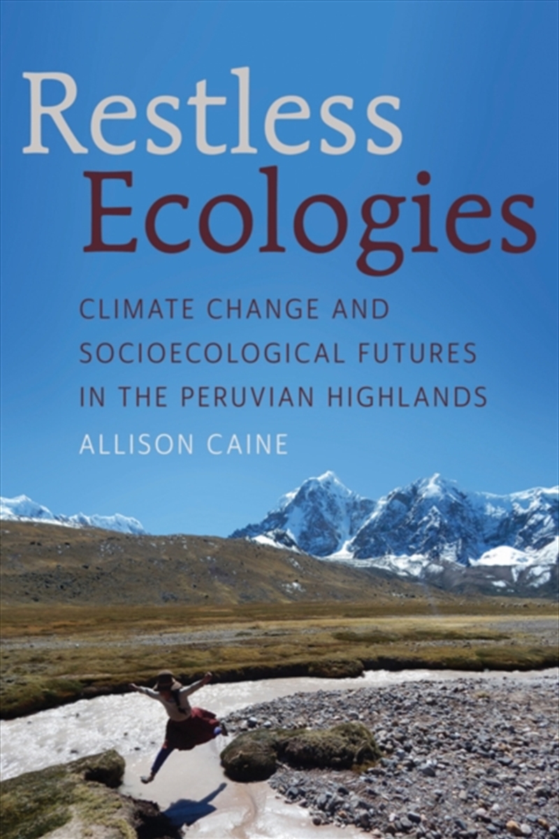 Restless Ecologies : Climate Change And Socioecological Futures In The Peruvian Highlands/Product Detail/Animals & Nature