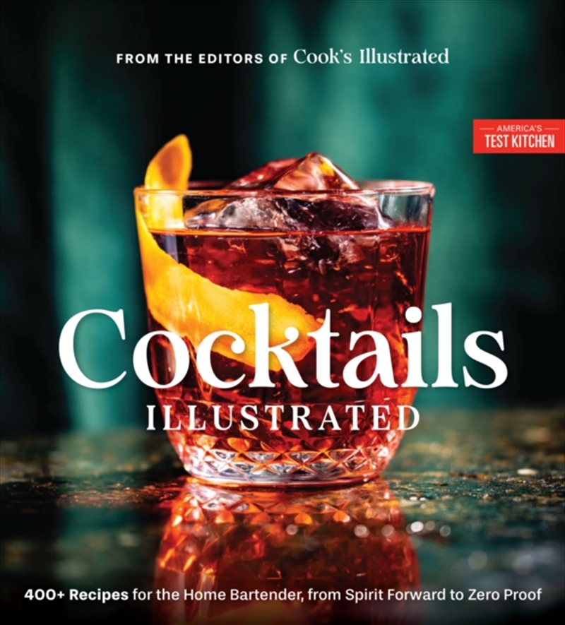 Cocktails Illustrated : 400+ Recipes For The Home Bartender, From Spirit Forward To Zero Proof/Product Detail/Recipes, Food & Drink