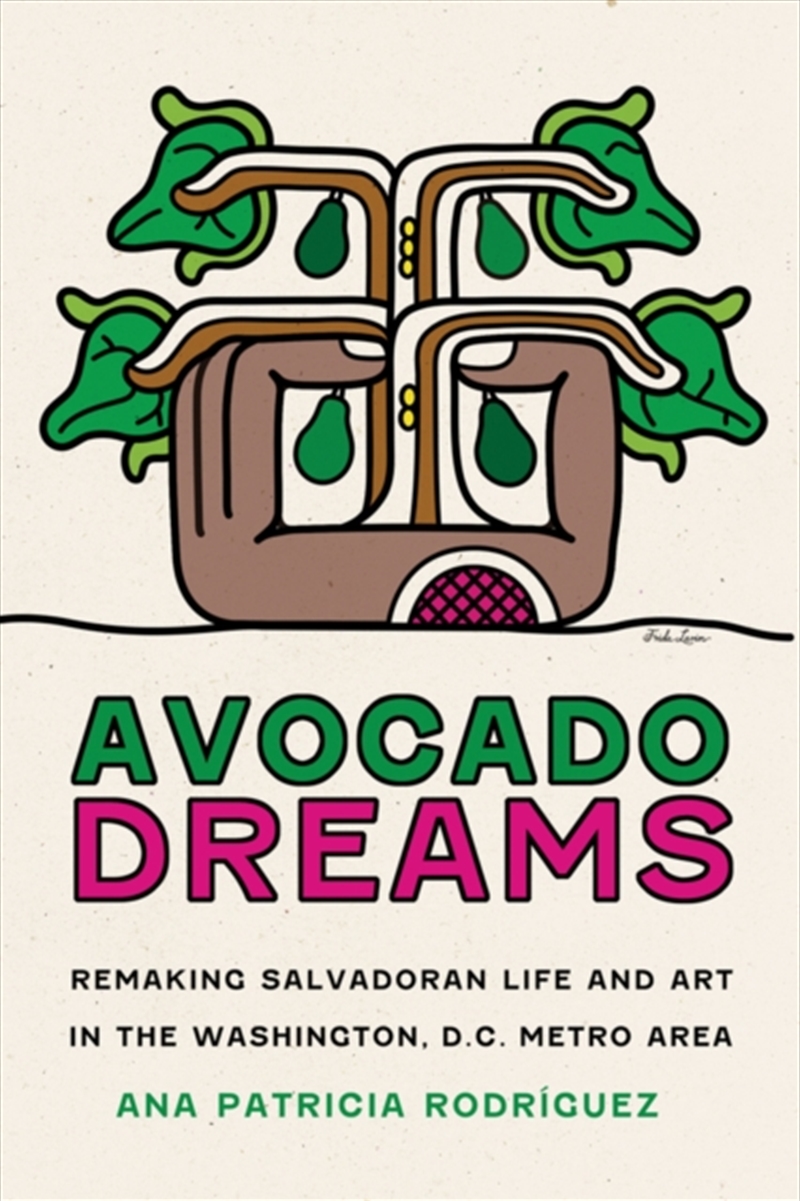 Avocado Dreams : Remaking Salvadoran Life And Art In The Washington, D.C. Metro Area/Product Detail/Art