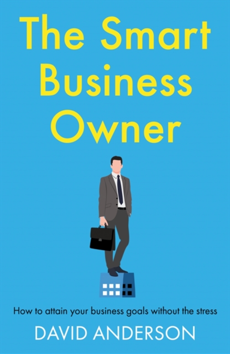 The Smart Business Owner : How To Attain Your Business Goals Without The Stress/Product Detail/Business Leadership & Management